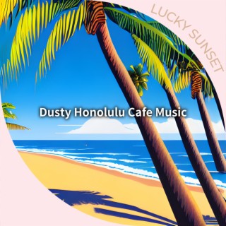 Dusty Honolulu Cafe Music