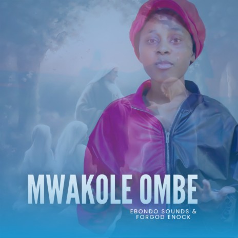 Mwakole Ombe ft. Forgod Enock | Boomplay Music