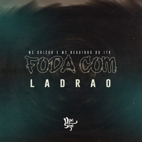 Foda Com Ladrão ft. MC Dricka & MC Neguinho Do ITR | Boomplay Music