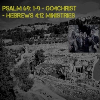 Psalm 69: 1-9 - Go 4 Christ - Hebrews 4:12 Ministries