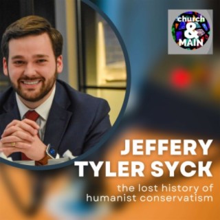 Breathing Fresh Life into Humanist Conservatism with Jeffrey Tyler Syck | Episode 171