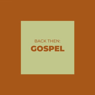 Back Then: Gospel