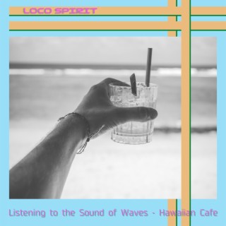 Listening to the Sound of Waves - Hawaiian Cafe