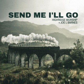 Send Me I'll Go (Live) ft. Julie Katherine & Joe L Barnes lyrics | Boomplay Music