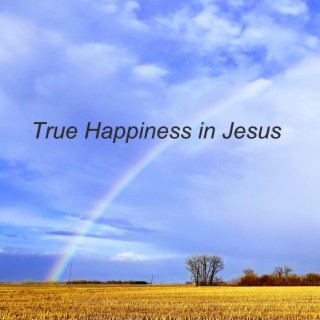 True Happiness in Jesus