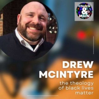 The Theology of Black Lives Matter with Drew McIntyre | Episode 165