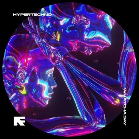 WHATCHA SAY - HYPERTECHNO ft. BASSTON & Tazzy | Boomplay Music