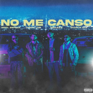 NO ME CANSO ft. RIGLEZZ, VisionLeo & Charly QTZ lyrics | Boomplay Music