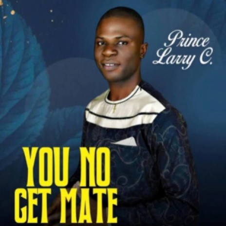 You No Get Mate | Boomplay Music
