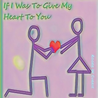 If I Was To Give My Heart To You