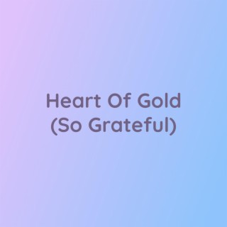 Heart Of Gold (So Grateful)