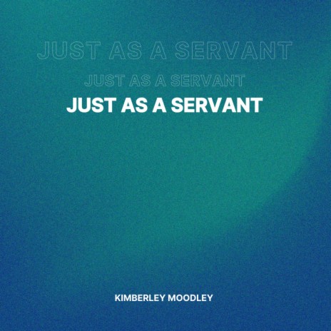 Just As a Servant | Boomplay Music