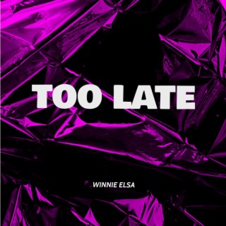 Too Late lyrics | Boomplay Music
