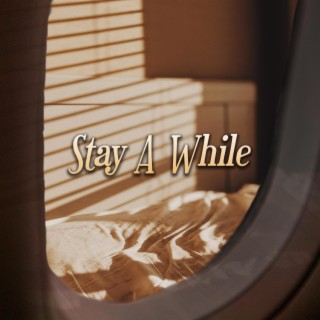 Stay A While lyrics | Boomplay Music
