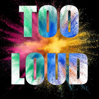 Too Loud