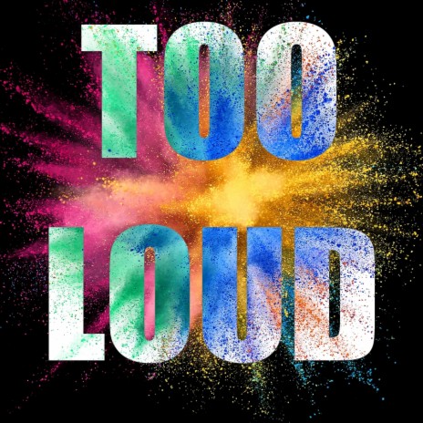 Too Loud | Boomplay Music