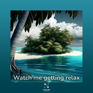 Watch Me Getting Relax