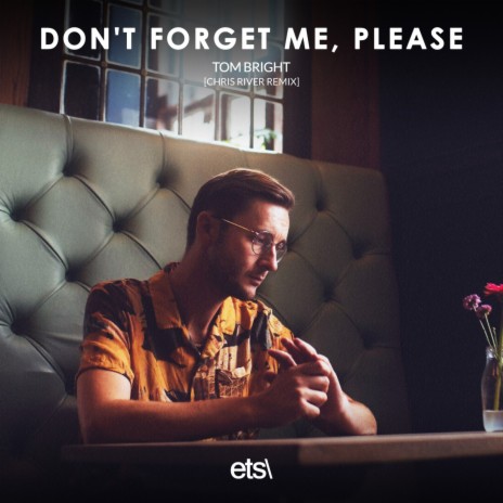 Don't Forget Me, Please (Chris River Remix) ft. Tom Bright