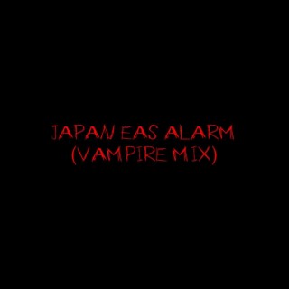 JAPAN EAS ALARM (VAMPIRE MIX)
