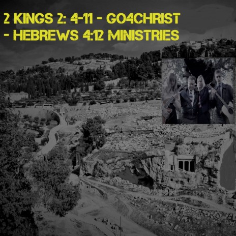 2 Kings 2: 4-11 - Go4Christ - Hebrews 4:12 Ministries ft. Rachel Duncan