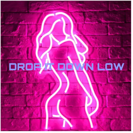 Drop It Down Low