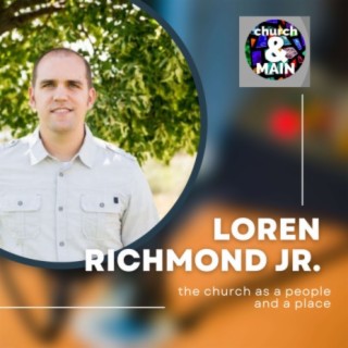 Why Do Church Buildings Matter in Today’s World? with Loren Richmond Jr. | Episode 167