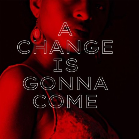 A change is gonna come | Boomplay Music