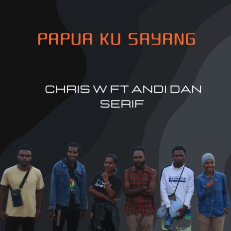 PAPUA KU SAYANG ft. Andi dan Serif | Boomplay Music