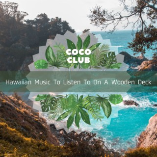 Hawaiian Music To Listen To On A Wooden Deck