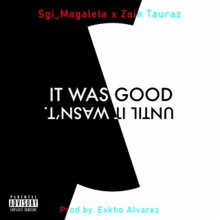 It Was Good, Until It Wasn't ft. Zain Tauraz lyrics | Boomplay Music