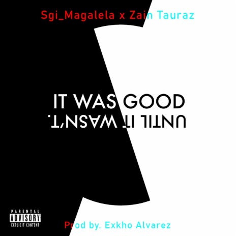 It Was Good, Until It Wasn't ft. Zain Tauraz | Boomplay Music