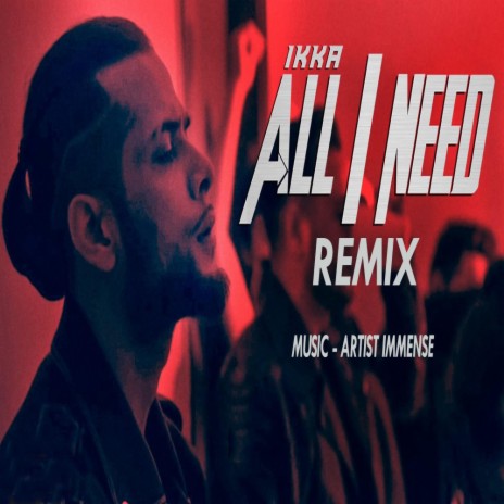 ALL I NEED (ARTIST IMMENSE Remix)