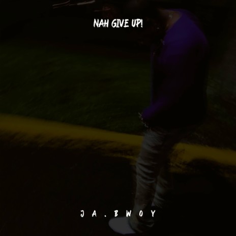 Nah Give Up | Boomplay Music