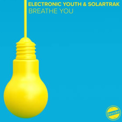 Breathe You (Electronic Youth VIP Mix) ft. SolarTrak | Boomplay Music