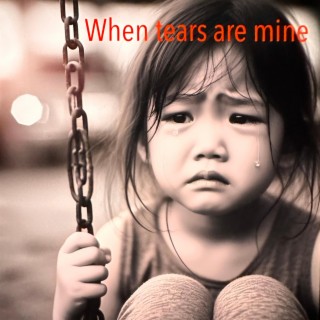 When Tears are Mine