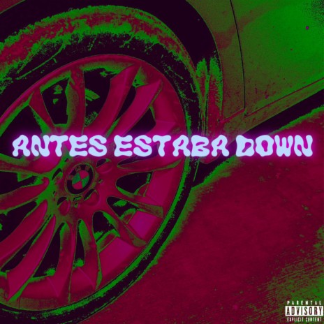 ANTES ESTABA DOWN | Boomplay Music