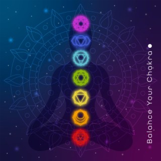 Balance Your Chakra: Complete Chakra Activation, Healing Meditation Music