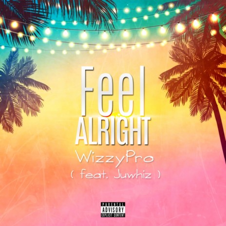 Feel Alright ft. juwhiz | Boomplay Music