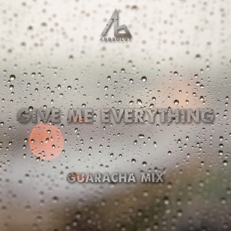 Give Me Everything (Guaracha Mix) | Boomplay Music