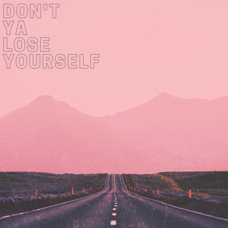 Don't Ya Lose Yourself | Boomplay Music