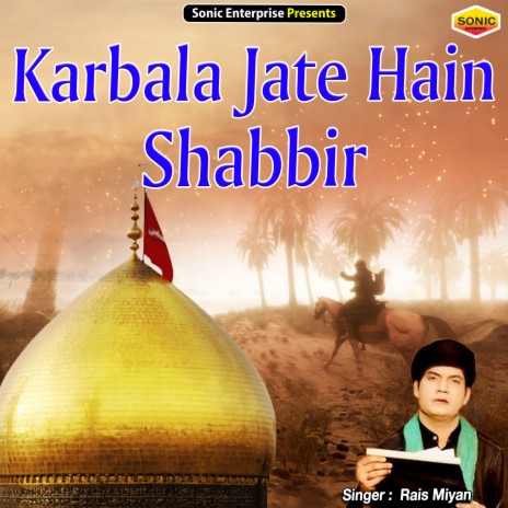 Karbala Jate Hain Shabbir (Islamic)