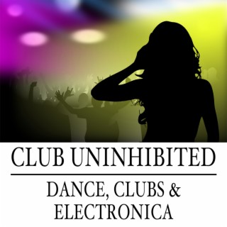 Club Uninhibited: Dance, Clubs & Electronica