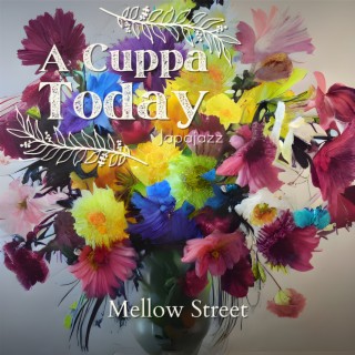 A Cuppa Today - Mellow Street