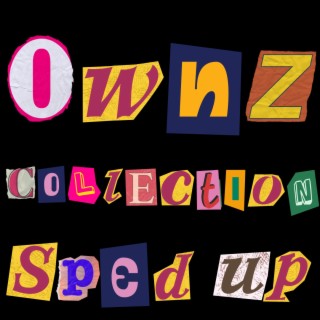 Ownz Collection Sped-Up