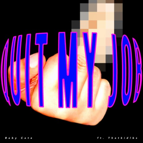 QUIT MY JOB ft. Thatkidlbs | Boomplay Music