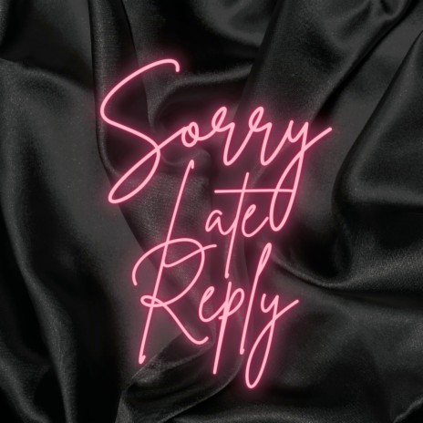 Sorry Late Reply | Boomplay Music