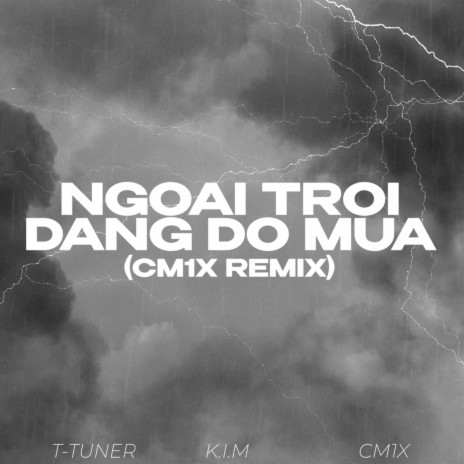 Ngoài Trời Đang Đổ Mưa (CM1X REMIX) ft. K.I.M | Boomplay Music