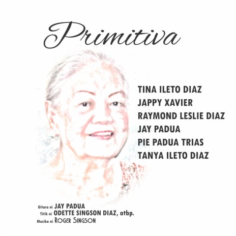 Primitiva ft. Tina Ileto Diaz, Jappy Xavier, Raymond Leslie Diaz, Jay Padua & Pie Padua Trias | Boomplay Music