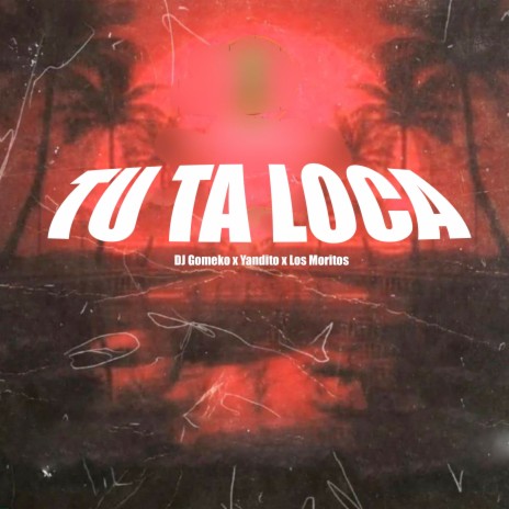 Tu Ta Loca ft. Yandito & Los Moritos
