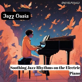 Jazz Oasis: Soothing Jazz Rhythms on the Electric Piano